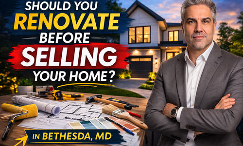 Should You Renovate Before Selling Your Bethesda Home?