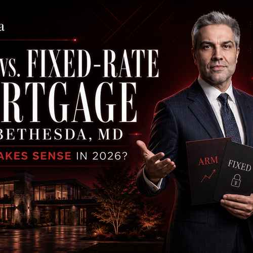ARM vs. Fixed-Rate Mortgage in Bethesda, MD: Which Makes Sense in 2026?