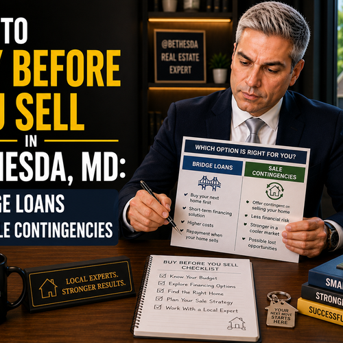 How to Buy Before You Sell in Bethesda, MD: Bridge Loans vs. Sale Contingencies
