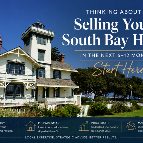 Thinking About Selling Your South Bay Home in the Next 6–12 Months? Start Here.