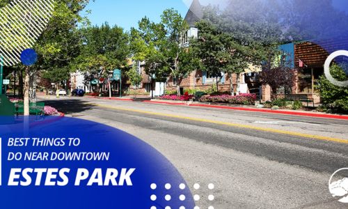 Best Things To Do Near Downtown Estes Park