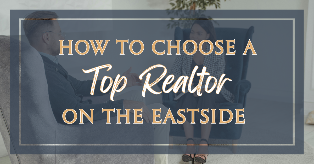 How to Choose a Top Realtor to List and Sell Your Home on the Eastside (2026 Guide)