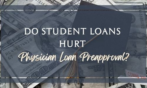 Do Student Loans Hurt Physician Loan Preapproval?