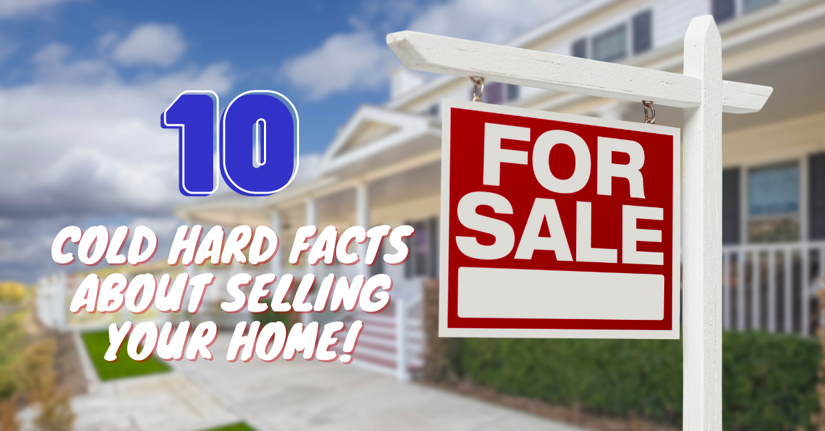 verbiage reads 10 cold hard facts about selling your home, image contains a home with a For Sale sign in front yard