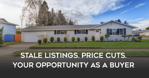 Stale Listings. Price Cuts. Your Opportunity as a Buyer