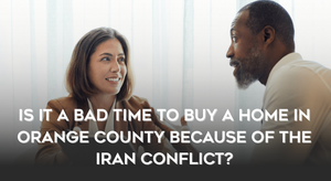 Is It a Bad Time to Buy a Home in Orange County Because of the Iran Conflict