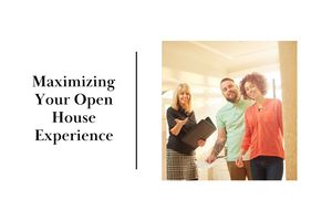 Maximizing your open house experience