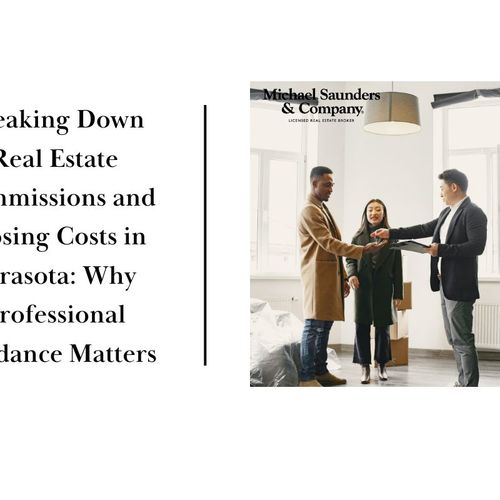 Breaking Down Real Estate Commissions and Closing Costs in Sarasota: Why Professional Guidance Matters
