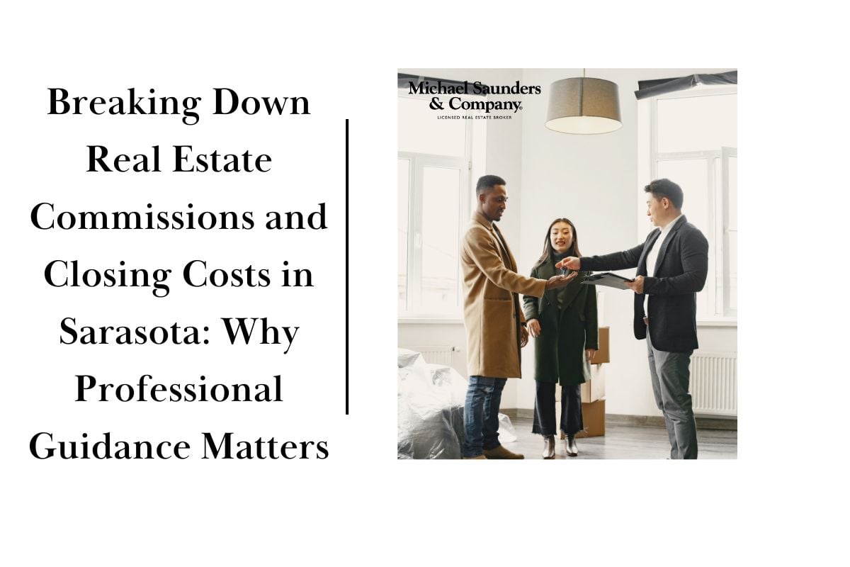 Breaking Down Real Estate Commissions and Closing Costs in Sarasota Why Professional Guidance Matters