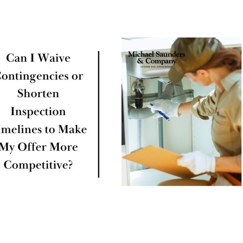 Can I Waive Contingencies or Shorten Inspection Timelines to Make My Offer More Competitive?
