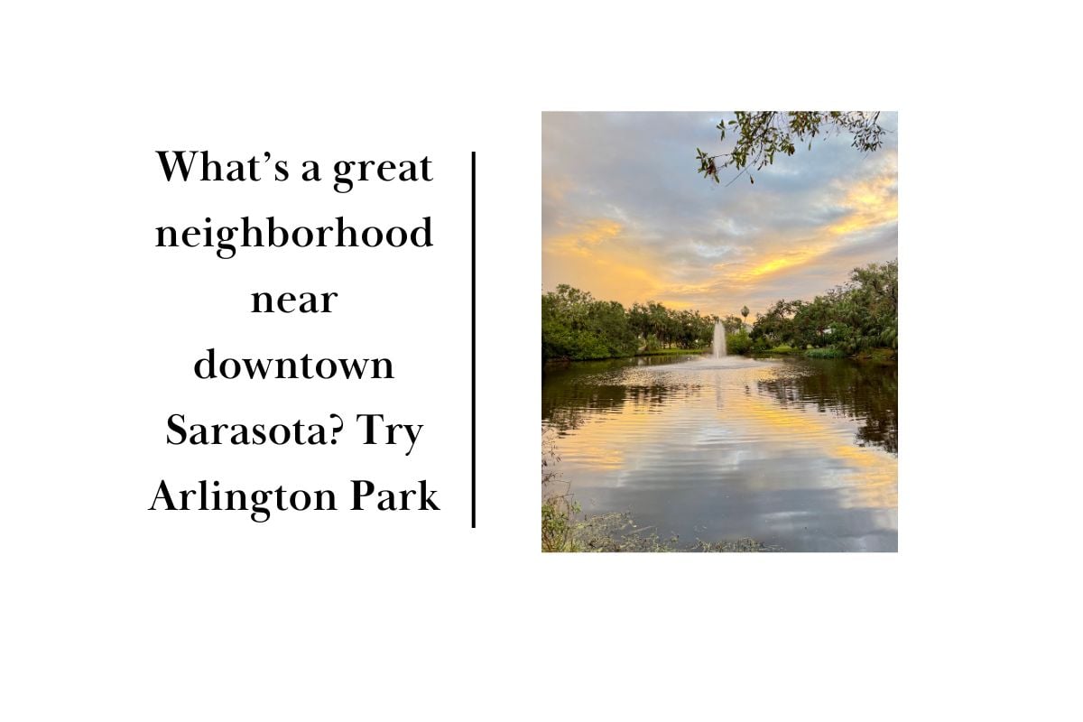 What’s a great neighborhood near downtown Sarasota Try Arlington Park