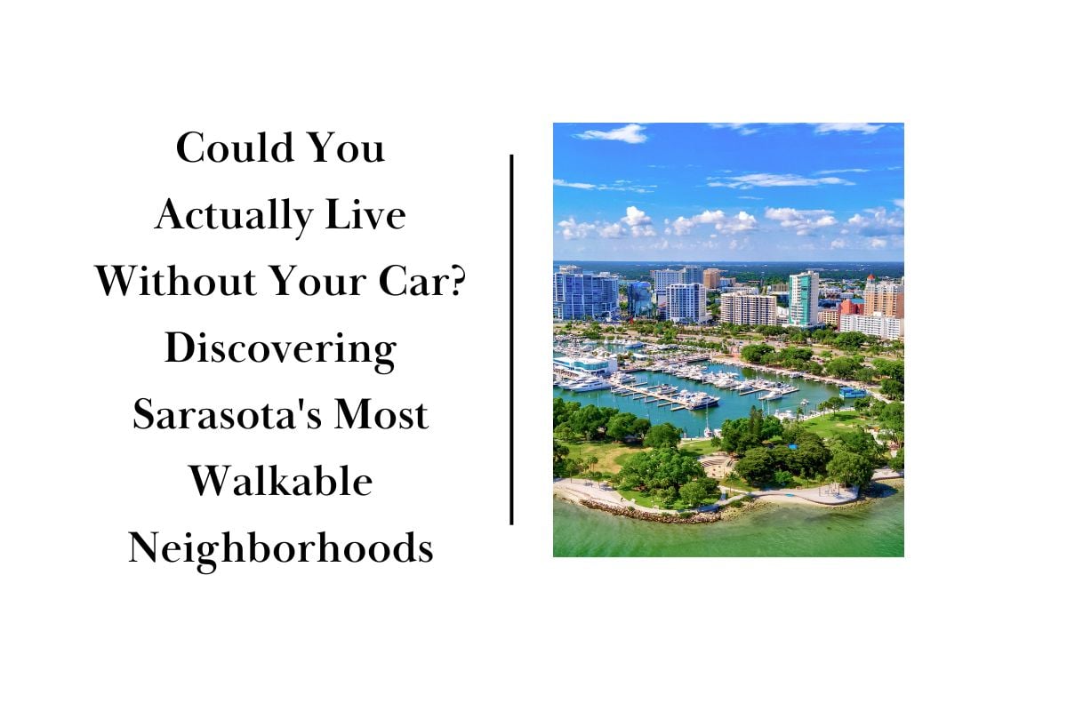 Could You Actually Live Without Your Car Discovering Sarasota's Most Walkable Neighborhoods