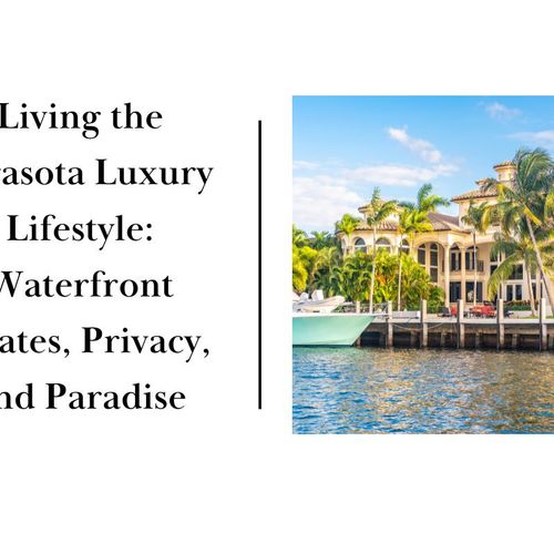 Living the Sarasota Luxury Lifestyle: Waterfront Estates, Privacy, and Paradise