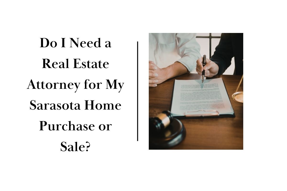Do I Need a Real Estate Attorney for My Sarasota Home Purchase or Sale