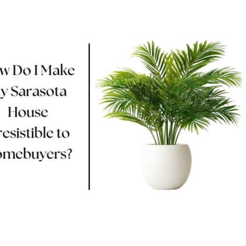 How Do I Make My Sarasota House Irresistible to Buyers?
