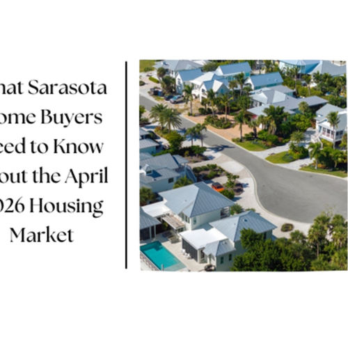 What Sarasota Home Buyers Need to Know About the April 2026 Housing Market