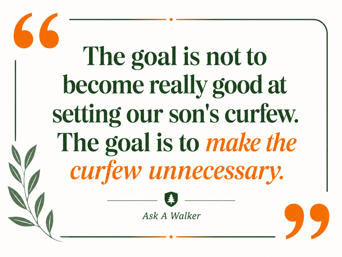 Quote graphic that reads, The goal is not to become really good at setting our son's curfew. The goal is to make the curfew unnecessary.