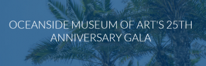 Oceanside Museum of Art 25th Anniversary Gala
