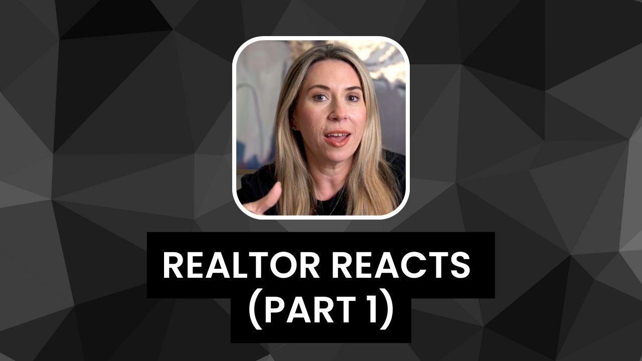 Realtor Reacts (Part 1)