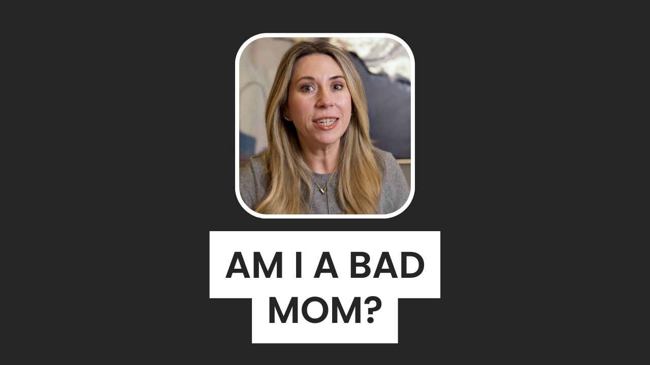 Am I A Bad Mom?