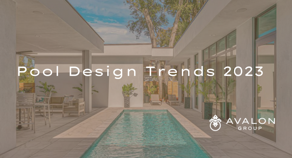 Pool Design Trends 2023 - AVALON Group Real Estate Agents