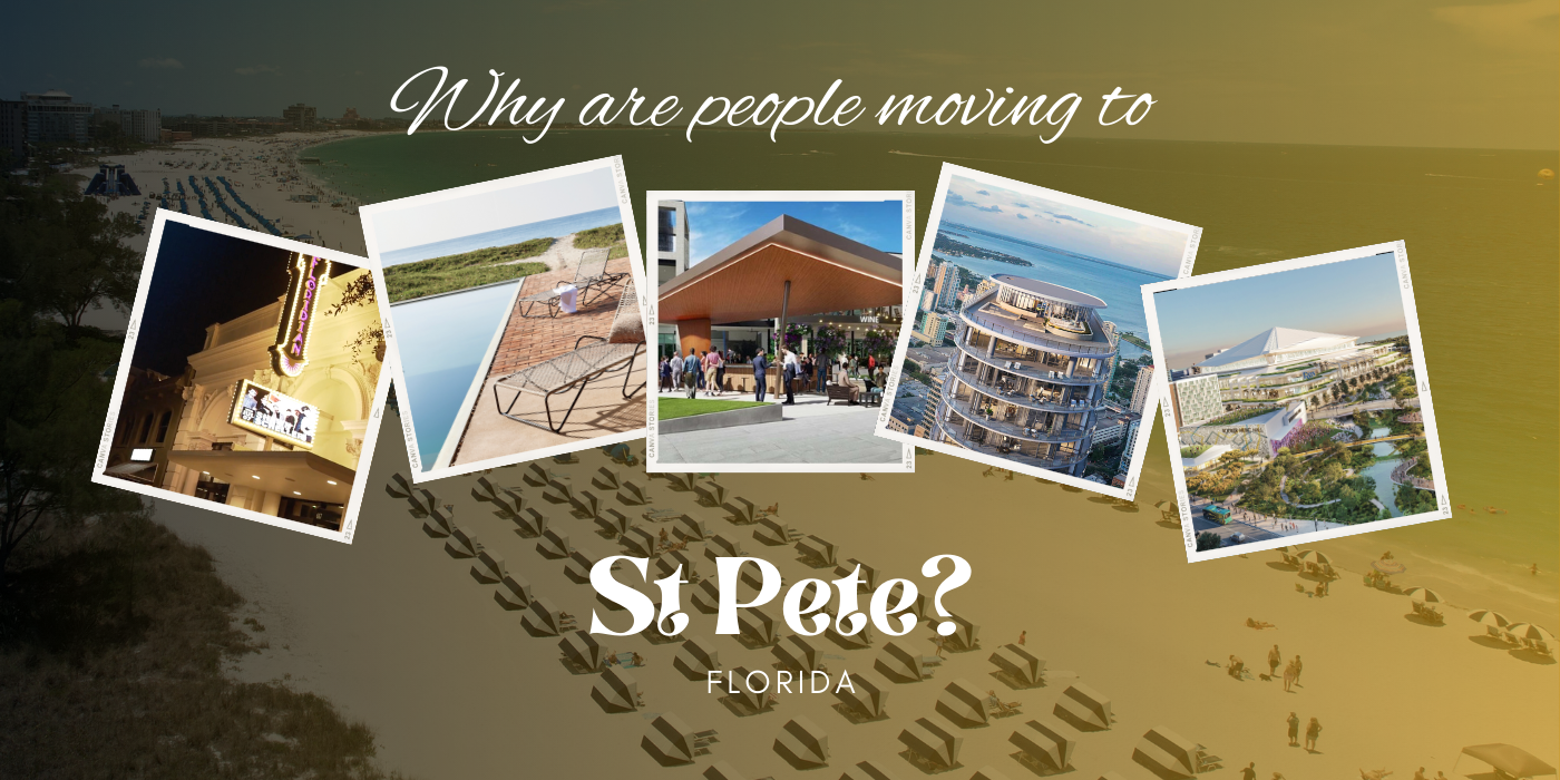 Why are people moving to St Pete Cover Picture shows St Pete Beach in background with pictures of existing and new construction renderings overlaid on top.