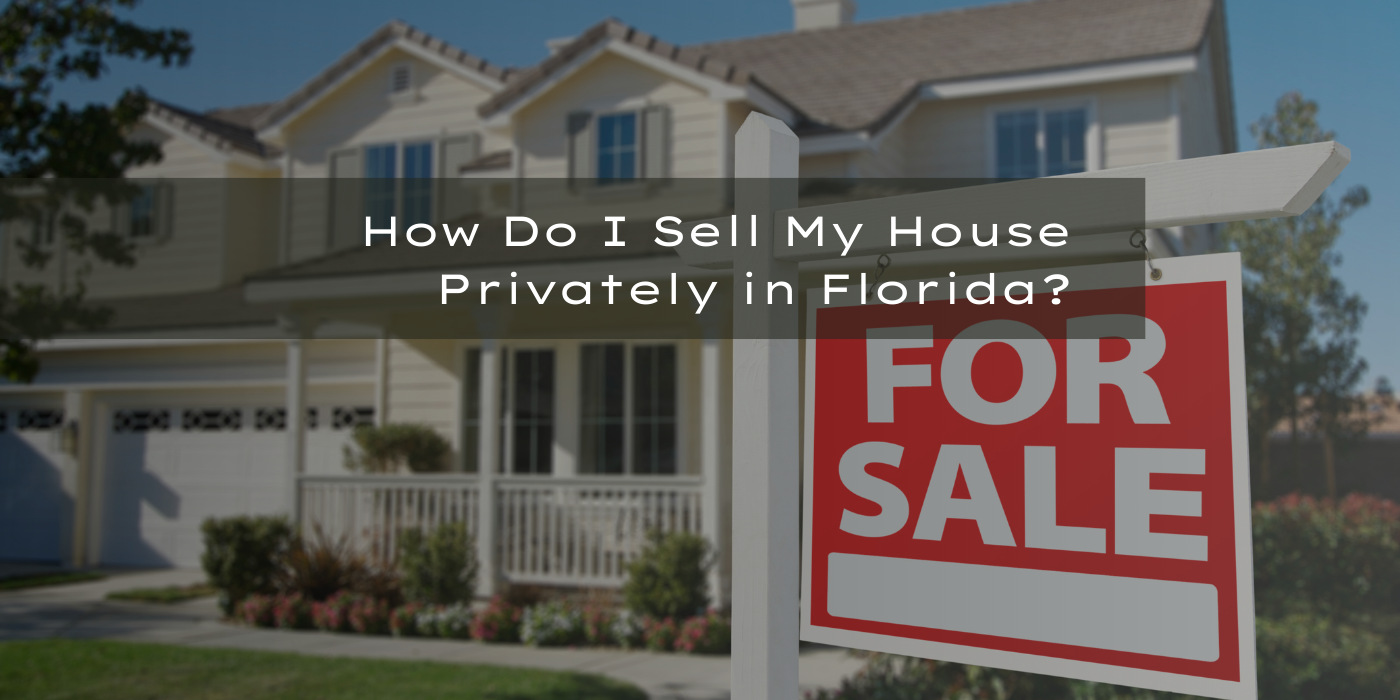 How Do I Sell My House Privately in Florida cover picture shows a home with a for sale sign in front of it. Realtor In St Petersburg