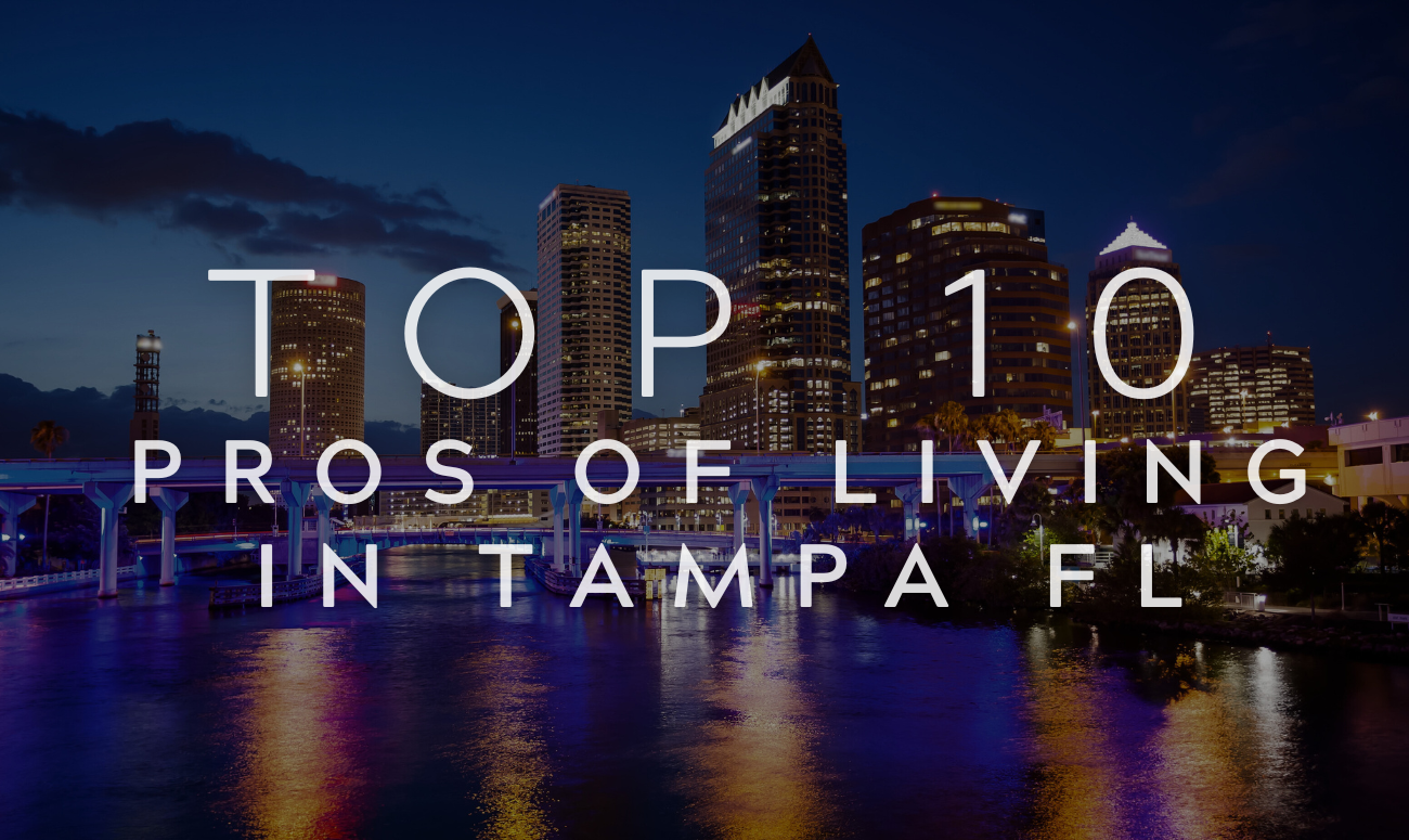 Top 10 Pros of Living in Tampa FL cover picture show the title of blog in white letters and downtown Tampa Skyline in background at night.
