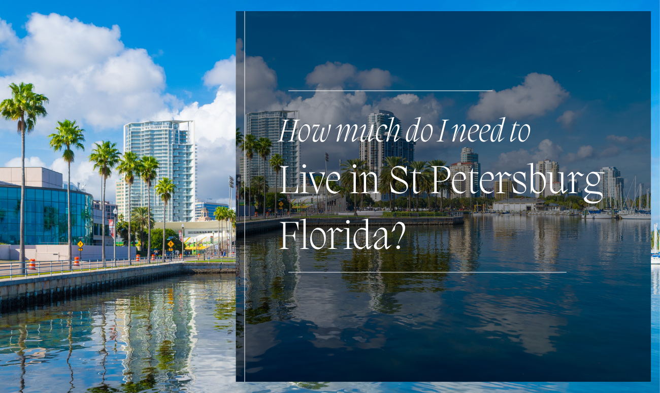 How much do I need to Live in St Petersburg Florida cover picture shows high rise condos next to the water in downtown St Petersburg FL