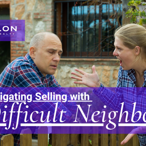 Navigating Selling with Difficult Neighbors
