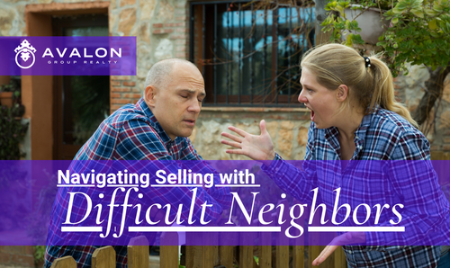 Navigating Selling with Difficult Neighbors