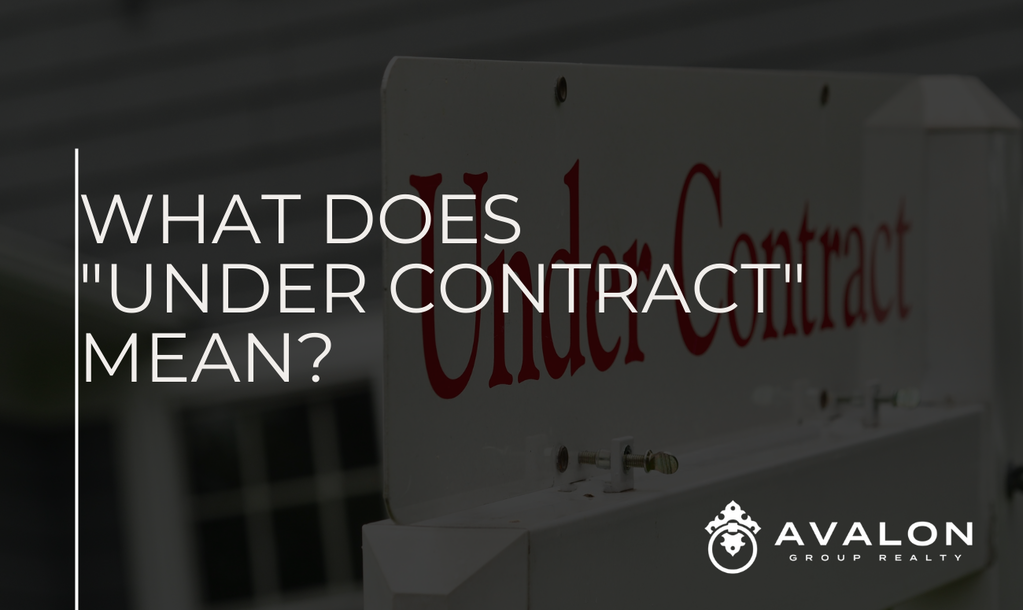 What Does "Under Contract" Mean? AVALON Group Real Estate Agents