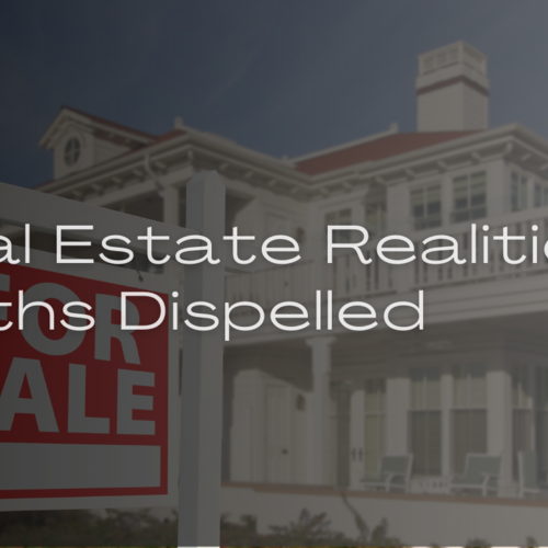 Real Estate Realities: Myths Dispelled