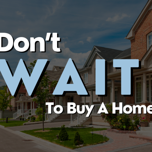 Don't Wait to Buy a Home