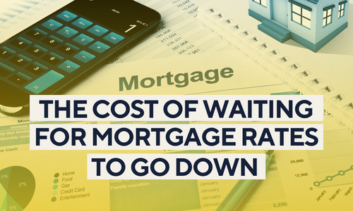 The Cost of Waiting for Mortgage Rates …