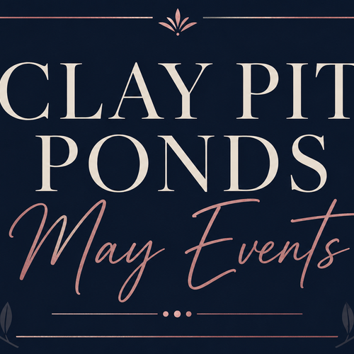 Clay Pit Ponds May Event Guide