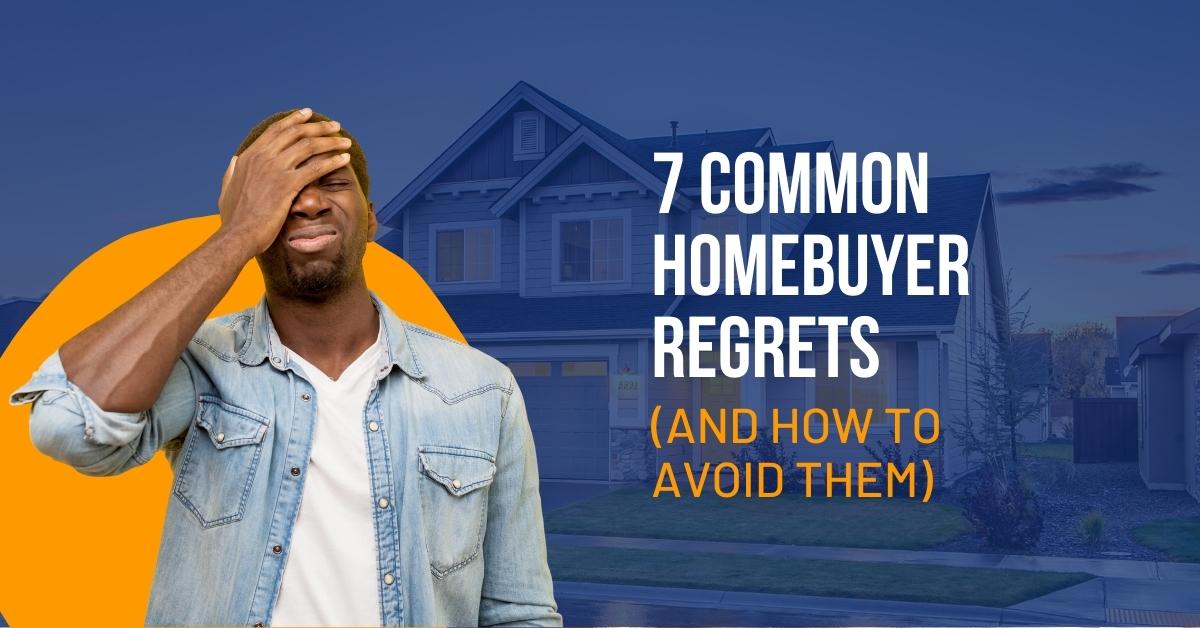 7 homebuyer regrets and how to avoid them