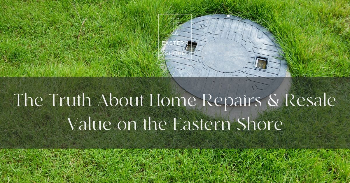 The Truth About Home Repairs & Resale Value on the Eastern Shore