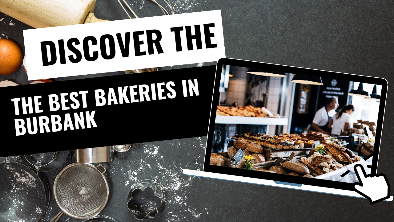 DISCOVER THE BEST BAKERIES BURBANK !