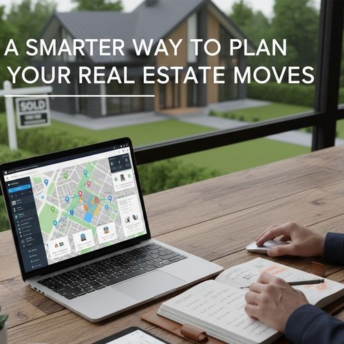 A Smarter Way to Plan Your Real Estate Moves