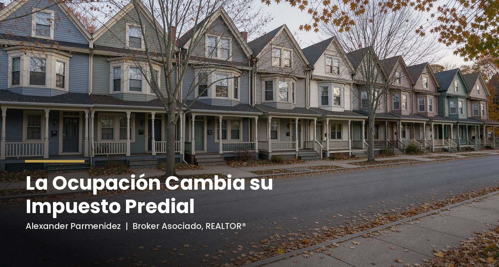 Imagen ilustrativa generada por IA de una fila de casas de dos y tres familias de Nueva Inglaterra en una calle tranquila en otono, con el titular La Ocupacion Cambia su Impuesto Predial, por Alexander Parmenidez, Broker Asociado, REALTOR. No es un lugar real especifico.