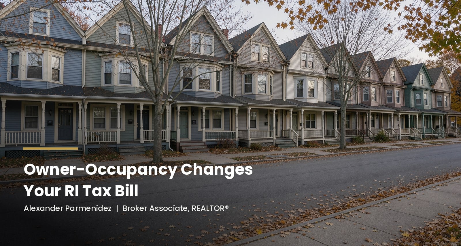 Illustrative AI-generated image of a row of New England two-family and three-family houses on a quiet street in autumn, with the headline Owner-Occupancy Changes Your RI Tax Bill, by Alexander Parmenidez, Broker Associate, REALTOR. Not a specific real location.