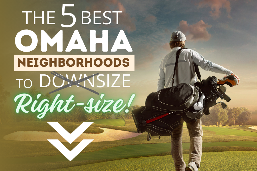 Omaha 5 Best Neighborhoods to Downsize