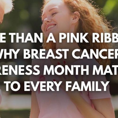 More Than a Pink Ribbon: Why Breast Cancer Awareness Month Matters to Every Family