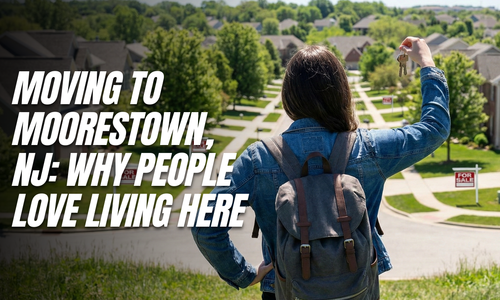 Moving to Moorestown, NJ: Why People Love Living Here