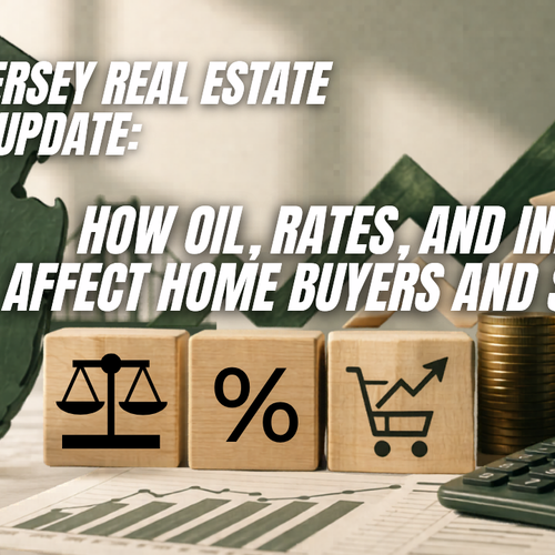 South Jersey Real Estate Market Update: How Oil, Rates, and Inflation Affect Home Buyers and Sellers
