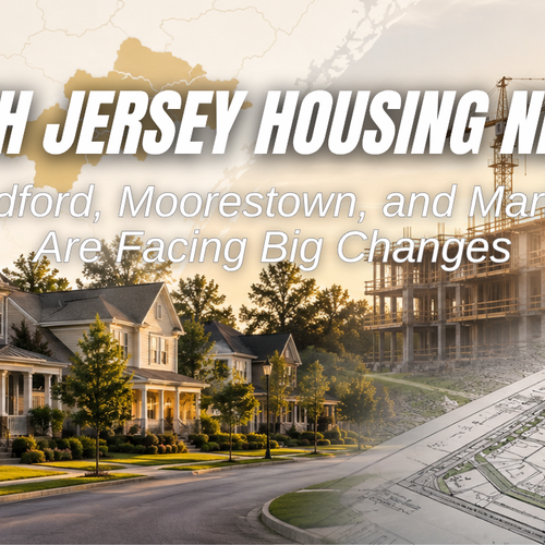 South Jersey Housing News: Medford, Moorestown, and Marlton Are Facing Big Changes