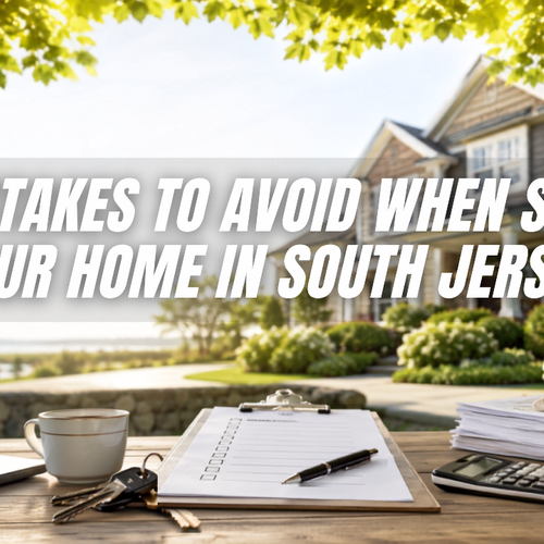 10 Mistakes to Avoid When Selling Your Home in South Jersey
