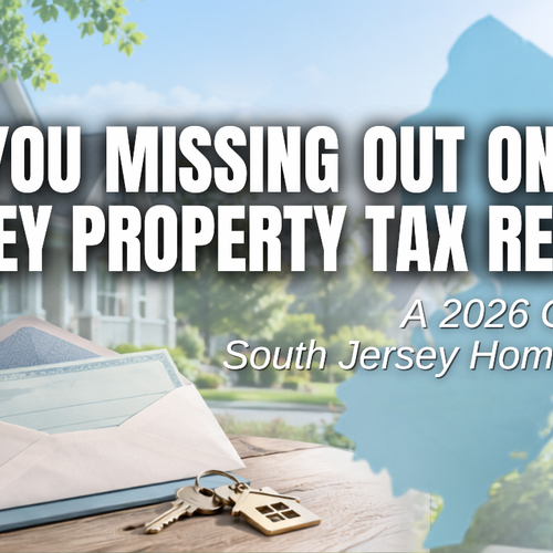 Are You Missing Out on New Jersey Property Tax Relief? A 2026 Guide for South Jersey Homeowners
