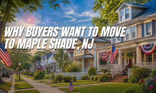 Why Buyers Want to Move to Maple Shade, NJ